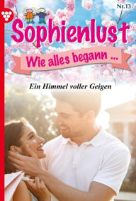 Title: Ein Himmel voller Geigen: Sophienlust, wie alles begann 13 - Familienroman, Author: Marietta Brem