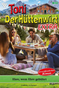 Title: Ehre, wem Ehre gebührt: Toni der Hüttenwirt Extra 55 - Heimatroman, Author: Friederike von Buchner