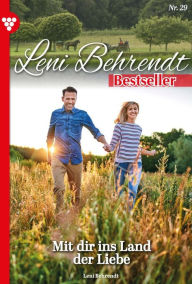 Title: Mit dir ins Land der Liebe: Leni Behrendt Bestseller 29 - Liebesroman, Author: Leni Behrendt