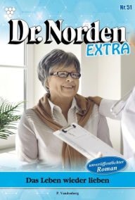 Title: Das Leben wieder lieben: Dr. Norden Extra 51 - Arztroman, Author: Patricia Vandenberg