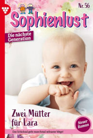 Title: Zwei Mütter für Lara: Sophienlust - Die nächste Generation 56 - Familienroman, Author: Carina Lind