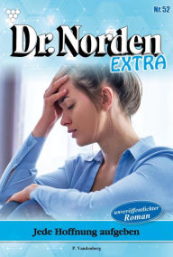 Title: Jede Hoffnung aufgegeben: Dr. Norden Extra 52 - Arztroman, Author: Patricia Vandenberg