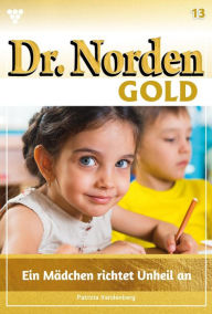 Title: Ein Mädchen richtet Unheil an: Dr. Norden Gold 13 - Arztroman, Author: Patricia Vandenberg
