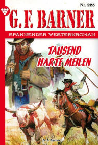 Title: Tausend harte Meilen: G.F. Barner 223 - Western, Author: G.F. Barner