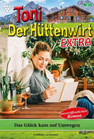 Title: Das Glück kam auf Umwegen: Toni der Hüttenwirt Extra 56 - Heimatroman, Author: Friederike von Buchner