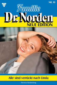 Title: Alle sind verrückt nach Linda: Familie Dr. Norden - Neue Edition 10 - Arztroman, Author: Patricia Vandenberg