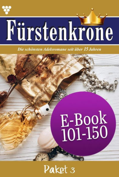 E-Book 101 - 150: Fürstenkrone Paket 3 - Adelsroman