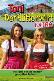 Title: Was alle schon immer gespürt haben .: Toni der Hüttenwirt Extra 59 - Heimatroman, Author: Friederike von Buchner