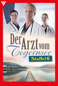 Title: E-Book 51-60: Der Arzt vom Tegernsee Staffel 6 - Arztroman, Author: Laura Martens