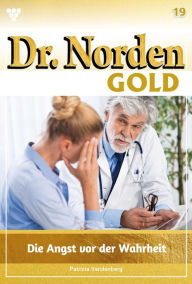 Title: Die Angst vor der Wahrheit: Dr. Norden Gold 19 - Arztroman, Author: Patricia Vandenberg