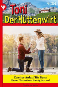 Title: Zweiter Anlauf für Benz ...: Toni der Hüttenwirt 307 - Heimatroman, Author: Friederike von Buchner