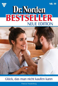 Title: Ein Glück, das man nicht kaufen kann: Dr. Norden Liebhaber Edition 19 - Arztroman, Author: Patricia Vandenberg