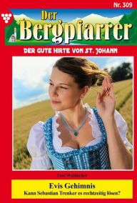 Title: Evis Geheimnis: Der Bergpfarrer 309 - Heimatroman, Author: Toni Waidacher