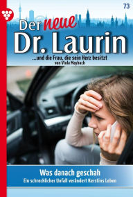 Title: Was danach geschah: Der neue Dr. Laurin 73 - Arztroman, Author: Viola Maybach