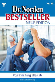 Title: Von ihm hing alles ab: Dr. Norden Bestseller - Neue Edition 36 - Arztroman, Author: Patricia Vandenberg