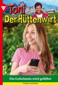 Title: Ein Geheimnis wird gelüftet: Toni der Hüttenwirt 325 - Heimatroman, Author: Friederike von Buchner