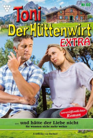 Title: ... und hätte der Liebe nicht: Toni der Hüttenwirt Extra 60 - Heimatroman, Author: Friederike von Buchner