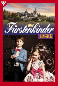 Title: E-Book 51-60: Fürstenkinder Staffel 6 - Adelsroman, Author: Diverse Autoren