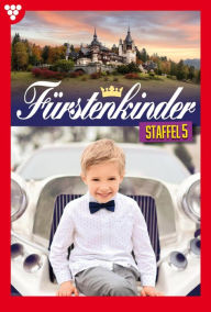 Title: E-Book 41-50: Fürstenkinder Staffel 5 - Adelsroman, Author: Diverse Autoren