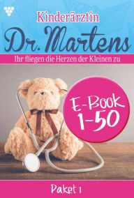 Title: E-Book 1-50: Kinderärztin Dr. Martens Paket 1 - Arztroman, Author: Britta Frey