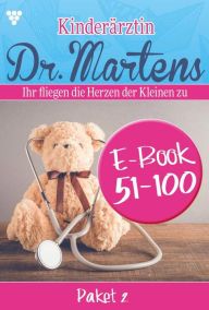 Title: E-Book 51-100: Kinderärztin Dr. Martens Paket 2 - Arztroman, Author: Britta Frey