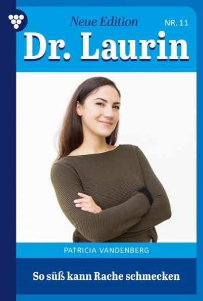 So süß kann Rache schmecken: Dr. Laurin - Neue Edition 11 - Arztroman