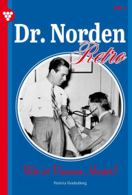 Title: Wer ist Vanessa Hunter?: Dr. Norden - Retro Edition 7 - Arztroman, Author: Patricia Vandenberg