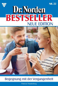 Title: Begegnung mit der Vergangenheit: Dr. Norden Bestseller - Neue Edition 22 - Arztroman, Author: Patricia Vandenberg