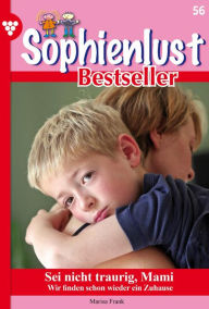 Title: Sei nicht traurig, Mami: Sophienlust Bestseller 56 - Familienroman, Author: Marisa Frank