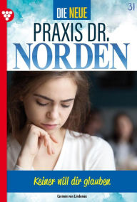 Title: Keiner will dir glauben!: Die neue Praxis Dr. Norden 31 - Arztserie, Author: Carmen von Lindenau