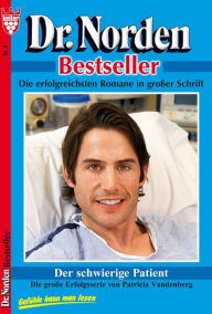 Title: Dr. Norden Bestseller 5 - Arztroman: Der schwierige Patient, Author: Patricia Vandenberg