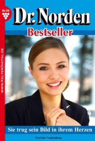 Title: Dr. Norden Bestseller 99 - Arztroman: Sie trug sein Bild in ihrem Herzen, Author: Patricia Vandenberg