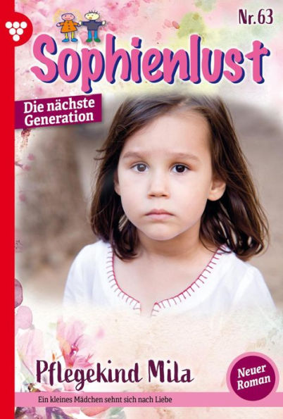 Pflegekind Mila: Sophienlust - Die nächste Generation 63 - Familienroman