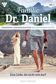 Title: Eine Liebe, die nicht sein darf: Familie Dr. Daniel 1 - Arztroman, Author: Marie Francoise