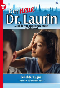 Title: Geliebter Lügner: Der neue Dr. Laurin 77 - Arztroman, Author: Viola Maybach