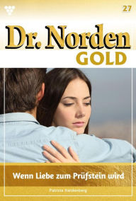 Title: Wenn Liebe zum Prüfstein wird: Dr. Norden Gold 27 - Arztroman, Author: Patricia Vandenberg