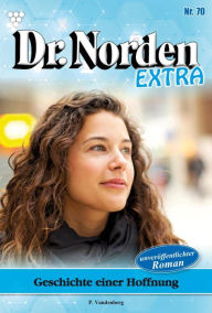 Title: Geschichte einer Hoffnung: Dr. Norden Extra 70 - Arztroman, Author: Patricia Vandenberg