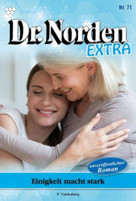 Title: Einigkeit macht stark: Dr. Norden Extra 71 - Arztroman, Author: Patricia Vandenberg