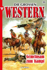 Title: Gemeinsam zum Kampf: Die großen Western 317, Author: U.H. Wilken