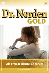 Title: Als Fremde kehrte sie zurück: Dr. Norden Gold 32 - Arztroman, Author: Patricia Vandenberg