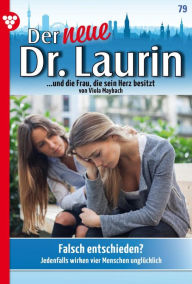 Title: Falsch entschieden?: Der neue Dr. Laurin 79 - Arztroman, Author: Viola Maybach