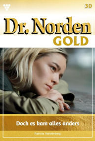 Title: Doch es kam alles anders .: Dr. Norden Gold 30 - Arztroman, Author: Patricia Vandenberg