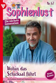 Title: Wohin das Schicksal führt: Sophienlust - Die nächste Generation 67 - Familienroman, Author: Carina Lind