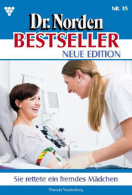 Title: Sie rettete ein fremdes Kind: Dr. Norden Bestseller - Neue Edition 35 - Arztroman, Author: Patricia Vandenberg