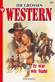 Title: Er war wie Stahl: Die großen Western 318, Author: Frank Callahan