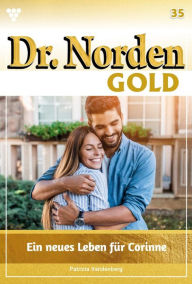 Title: Ein neues Leben für Corinne: Dr. Norden Gold 35 - Arztroman, Author: Patricia Vandenberg