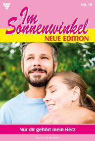 Title: Nur dir gehört mein Herz: Im Sonnenwinkel - Neue Edition 19 - Familienroman, Author: Patricia Vandenberg