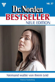 Title: Niemand wusste von ihrem Leid: Dr. Norden Bestseller - Neue Edition 37 - Arztroman, Author: Patricia Vandenberg