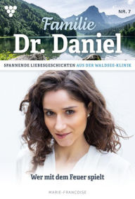 Title: Wer mit dem Feuer spielt: Familie Dr. Daniel 7 - Arztroman, Author: Marie Francoise