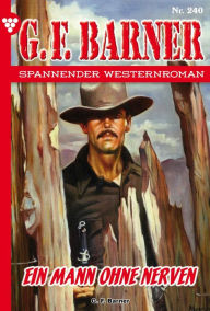 Title: Ein Mann ohne Nerven: G.F. Barner 240 - Western, Author: G.F. Barner